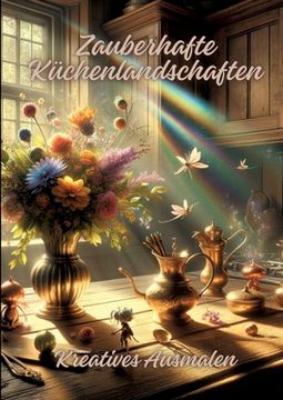 portada Zauberhafte Küchenlandschaften: Kreatives Ausmalen (in German)
