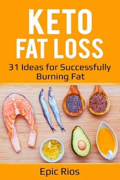 portada Keto Fat Loss: 31 Ideas for Successfully Burning Fat (en Inglés)