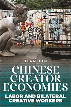 portada Chinese Creator Economies: Labor and Bilateral Creative Workers (Critical Cultural Communication) (in English)
