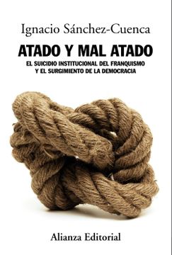portada Atado y mal Atado: El Suicidio Institucional del Franquismo y el Surgimiento de la Democracia