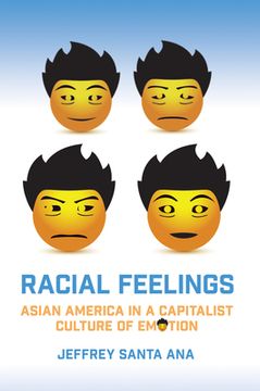 portada Racial Feelings: Asian America in a Capitalist Culture of Emotion (Asian American History & Cultu) (en Inglés)
