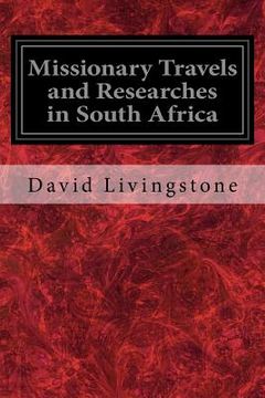 portada Missionary Travels and Researches in South Africa: Also Called, Travels and Researched in South Africa; or Journeys and Researches in South Africa (in English)