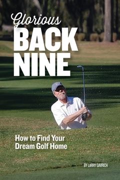 portada Glorious Back Nine: How to Find Your Dream Golf Home (en Inglés)