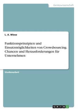 portada Funktionsprinzipien und Einsatzmöglichkeiten von Crowdsourcing. Chancen und Herausforderungen für Unternehmen (in German)