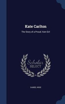 portada Kate Carlton: The Story of a Proud, Vain Girl