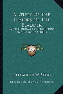 portada a study of the tumors of the bladder: with original contributions and drawings (1881) (en Inglés)