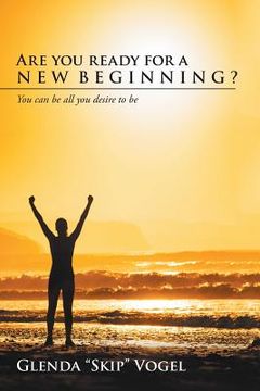 portada Are You Ready for a New Beginning?: You Can Be All You Desire to Be (en Inglés)
