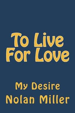 portada To Live For Love: Is My desire (en Inglés)