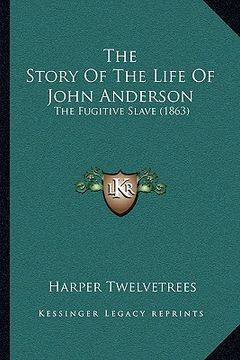 portada the story of the life of john anderson the story of the life of john anderson: the fugitive slave (1863) the fugitive slave (1863) (en Inglés)