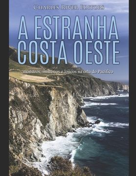 portada A estranha costa oeste: monstros, mistérios e loucos na orla do Pacífico (in Portuguese)