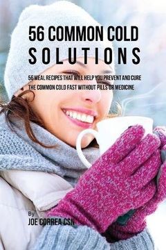 portada 56 Common Cold Solutions: 56 Meal Recipes That Will Help You Prevent And Cure the Common Cold Fast Without Pills or Medicine