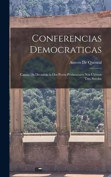 portada Conferencias Democraticas: Causas da Decadencia dos Povos Peninsulares nos Ultimos Tres Seculos
