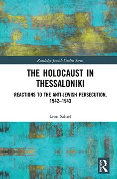 portada The Holocaust in Thessaloniki: Reactions to the Anti-Jewish Persecution, 1942–1943 (Routledge Jewish Studies Series) (in English)