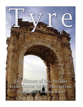 portada Tyre: The History of the Ancient Trade Center under Phoenician, Greek, and Roman Rule (en Inglés)