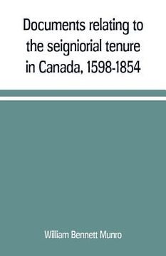 portada Documents relating to the seigniorial tenure in Canada, 1598-1854 (in English)