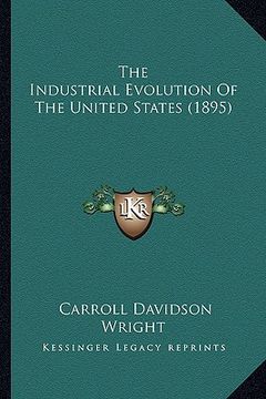 portada the industrial evolution of the united states (1895) (en Inglés)