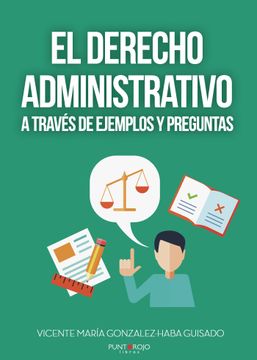 portada El Derecho Administrativo a Traves de Ejemplos y Preguntas: Aproximacion Elemental al Derecho Administrativo