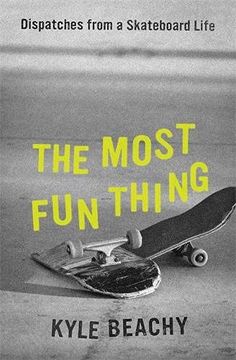portada The Most fun Thing: Dispatches From a Skateboard Life (in English)