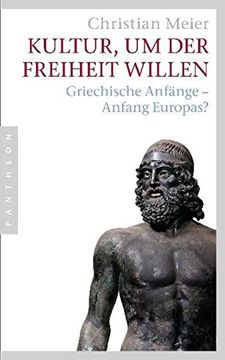 portada Kultur, um der Freiheit Willen. Griechische Anfänge - Anfang Europas? (en Alemán)