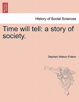 portada time will tell: a story of society. (en Inglés)