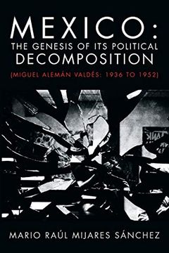 portada Mexico: The Genesis of its Political Decomposition: (Miguel Alemán Valdés: 1936 to 1952) (en Inglés)