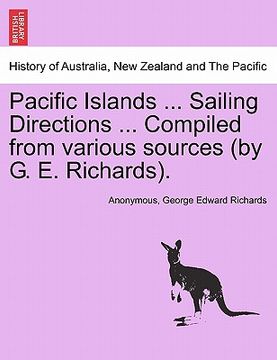 portada pacific islands ... sailing directions ... compiled from various sources (by g. e. richards). (in English)