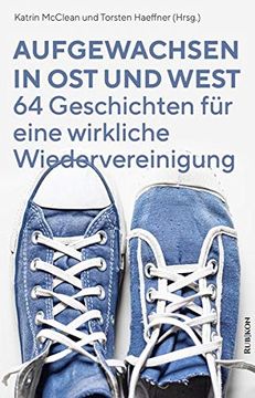 portada Aufgewachsen in ost und West: 64 Geschichten für Eine Wirkliche Wiedervereinigung (en Alemán)