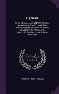 portada Cyzicus: Being Some Account of the History and Antiquities of That City, and of the District Adjacent to It, With the Towns of (en Inglés)