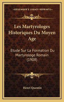 portada Les Martyrologes Historiques Du Moyen Age: Etude Sur La Formation Du Martyrologe Romain (1908) (in French)