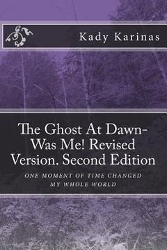 portada The Ghost At Dawn-Was Me! Revised Version. Second Edition: One moment in time changed my whole world (en Inglés)