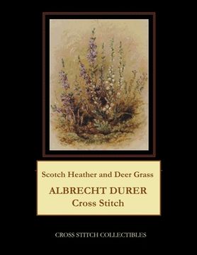 portada Scotch Heather and Deer Grass: Albrecht Durer Cross Stitch Pattern (en Inglés)