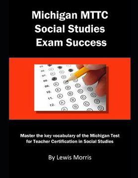 portada Michigan Mttc Social Studies Exam Success: Master the Key Vocabulary of the Michigan Test for Teacher Certification in Social Studies (in English)