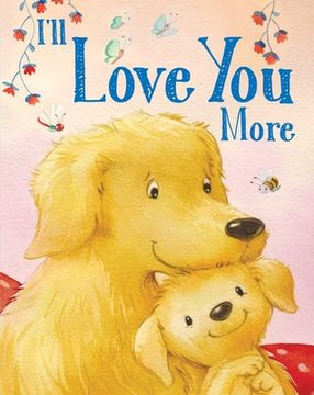 portada I'Ll Love you More (Padded Board Books for Babies) (en Inglés)