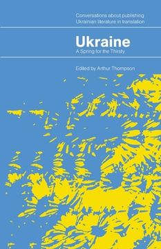 portada Ukraine - A Spring for the Thirsty: Conversations about publishing Ukrainian literature in translation