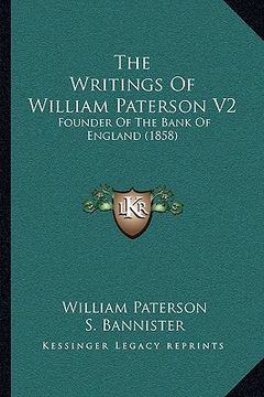portada the writings of william paterson v2: founder of the bank of england (1858)