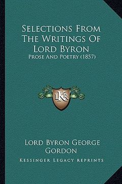 portada selections from the writings of lord byron: prose and poetry (1857)
