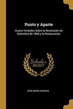portada Punto y Aparte: Cuatro Verdades Sobre la Revolución de Setiembre de 1868 y la Restauracion (in Spanish)