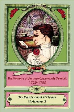portada The Memoirs of Jacques Casanova de Seingalt 1725-1798 Volume 2 To Paris and Pri (in English)