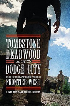 portada Tombstone, Deadwood, and Dodge City: Re-Creating the Frontier West (en Inglés)