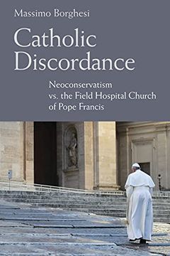 portada Catholic Discordance: Neoconservatism vs. The Field Hospital Church of Pope Francis (in English)