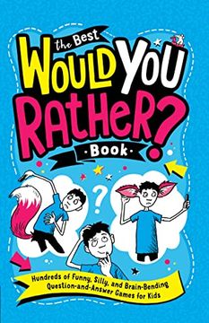 portada The Best Would you Rather? Book: Hundreds of Funny, Silly, and Brain-Bending Question-And-Answer Games for Kids (in English)