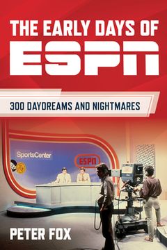 portada The Early Days of ESPN: 300 Daydreams and Nightmares (in English)