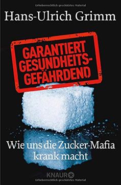 portada Garantiert Gesundheitsgefährdend: Wie uns die Zucker-Mafia Krank Macht (in German)