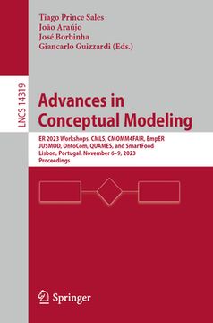 portada Advances in Conceptual Modeling: Er 2023 Workshops, Cmls, Cmomm4fair, Emper, Jusmod, Ontocom, Quames, and Smartfood, Lisbon, Portugal, November 6-9, 2