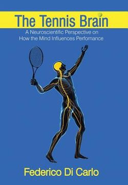 portada The Tennis Brain: A Neuroscientific Perspective on How the Mind Influences Performance (en Inglés)