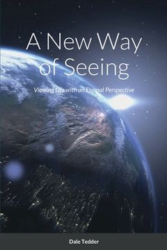 portada A New Way of Seeing: Viewing Life with an Eternal Perspective (en Inglés)
