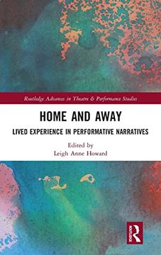 portada Home and Away: Lived Experience in Performative Narratives (Routledge Advances in Theatre & Performance Studies) (in English)