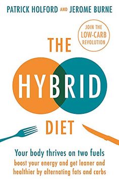 portada The Hybrid Diet: Your Body Thrives on two Fuels - Discover how to Boost Your Energy and get Leaner and Healthier by Alternating Fats and Carbs (en Inglés)