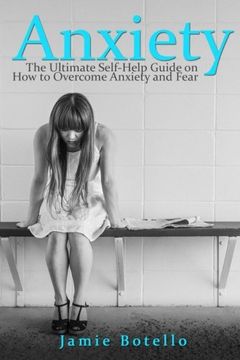 portada Anxiety: The Ultimate Self-Help Guide on How to Overcome Anxiety and Fear