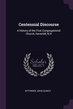 portada Centennial Discourse: A History of the First Congregational Church, Haverhill, N.H